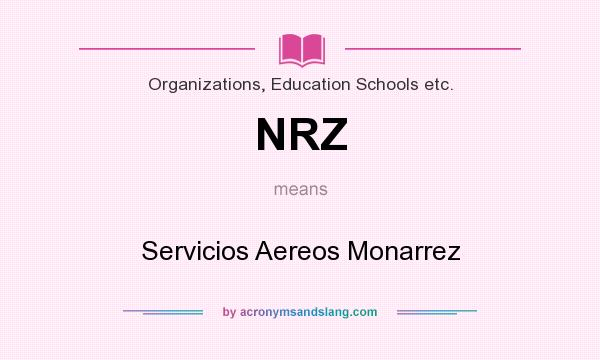What does NRZ mean? It stands for Servicios Aereos Monarrez