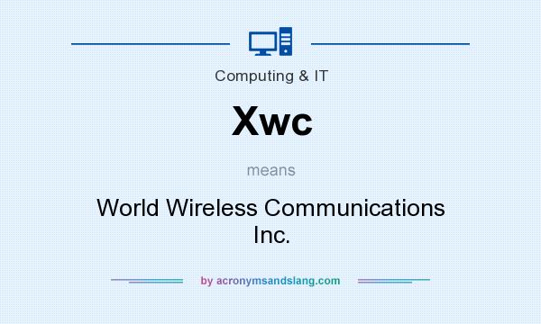 What does Xwc mean? It stands for World Wireless Communications Inc.