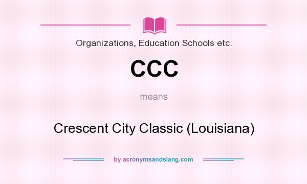 What does CCC mean? It stands for Crescent City Classic (Louisiana)