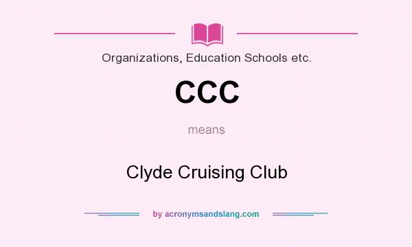 What does CCC mean? It stands for Clyde Cruising Club