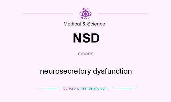 What does NSD mean? It stands for neurosecretory dysfunction