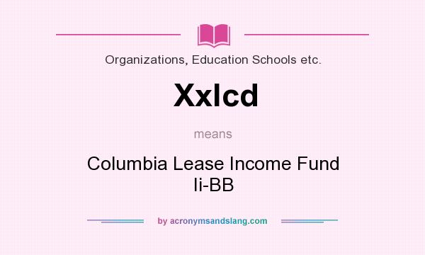 What does Xxlcd mean? It stands for Columbia Lease Income Fund Ii-BB