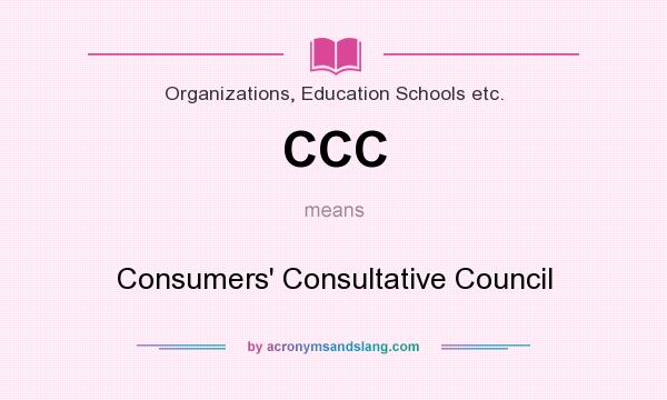 What does CCC mean? It stands for Consumers` Consultative Council