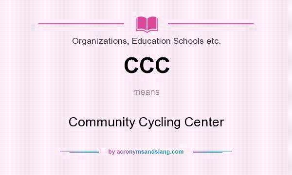 What does CCC mean? It stands for Community Cycling Center