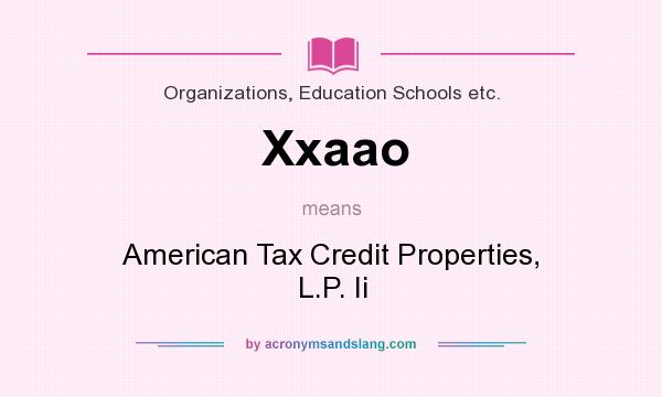 What does Xxaao mean? It stands for American Tax Credit Properties, L.P. Ii