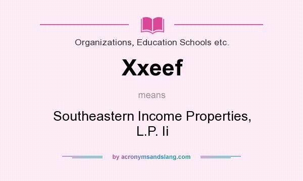 What does Xxeef mean? It stands for Southeastern Income Properties, L.P. Ii