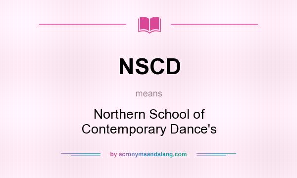 What does NSCD mean? It stands for Northern School of Contemporary Dance`s