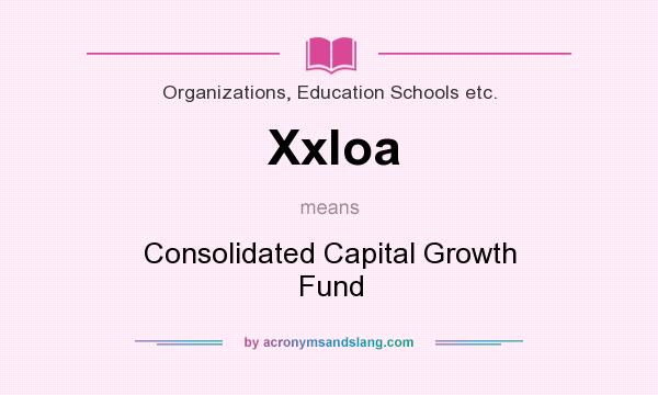 What does Xxloa mean? It stands for Consolidated Capital Growth Fund