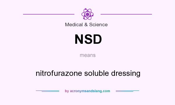 What does NSD mean? It stands for nitrofurazone soluble dressing