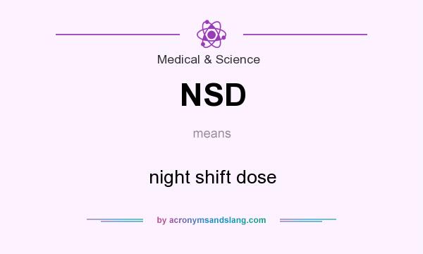 What does NSD mean? It stands for night shift dose