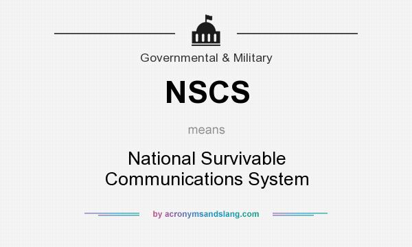 What does NSCS mean? It stands for National Survivable Communications System