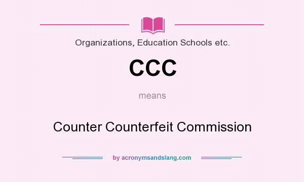 What does CCC mean? It stands for Counter Counterfeit Commission