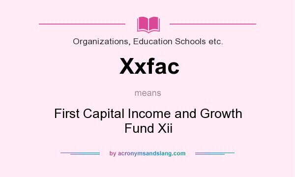 What does Xxfac mean? It stands for First Capital Income and Growth Fund Xii