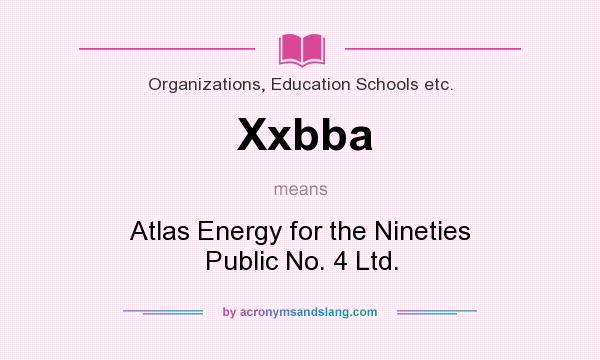 What does Xxbba mean? It stands for Atlas Energy for the Nineties Public No. 4 Ltd.