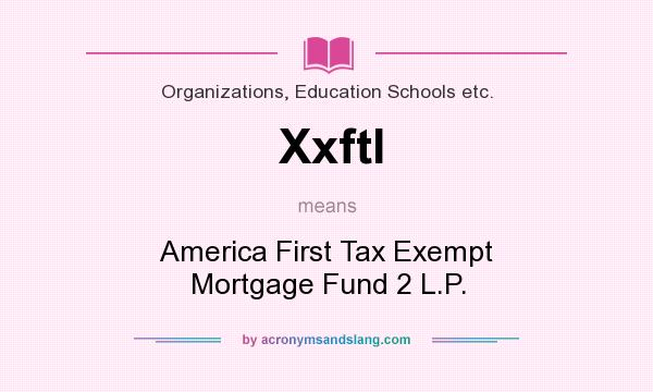 What does Xxftl mean? It stands for America First Tax Exempt Mortgage Fund 2 L.P.
