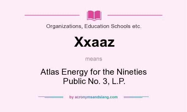 What does Xxaaz mean? It stands for Atlas Energy for the Nineties Public No. 3, L.P.
