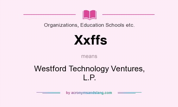 What does Xxffs mean? It stands for Westford Technology Ventures, L.P.
