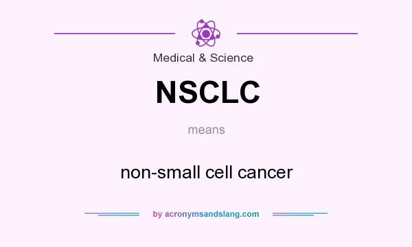 What does NSCLC mean? It stands for non-small cell cancer