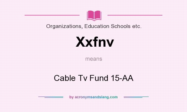 What does Xxfnv mean? It stands for Cable Tv Fund 15-AA