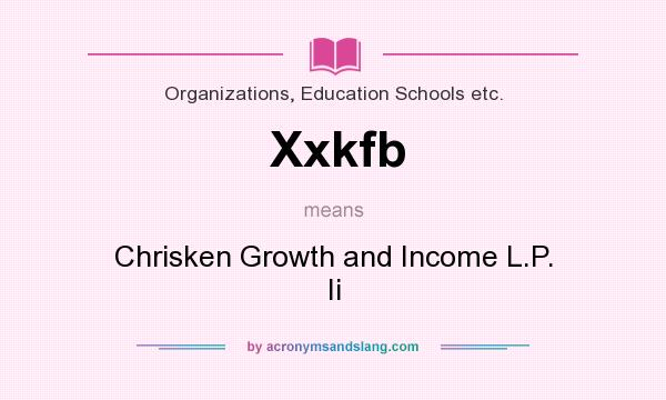 What does Xxkfb mean? It stands for Chrisken Growth and Income L.P. Ii