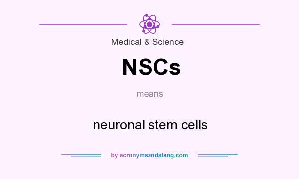 What does NSCs mean? It stands for neuronal stem cells