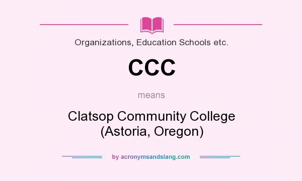 What does CCC mean? It stands for Clatsop Community College (Astoria, Oregon)