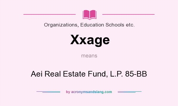 What does Xxage mean? It stands for Aei Real Estate Fund, L.P. 85-BB