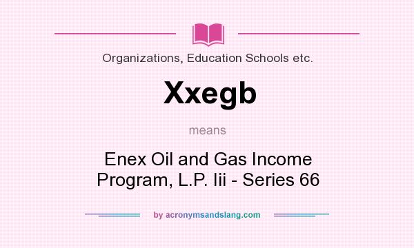 What does Xxegb mean? It stands for Enex Oil and Gas Income Program, L.P. Iii - Series 66