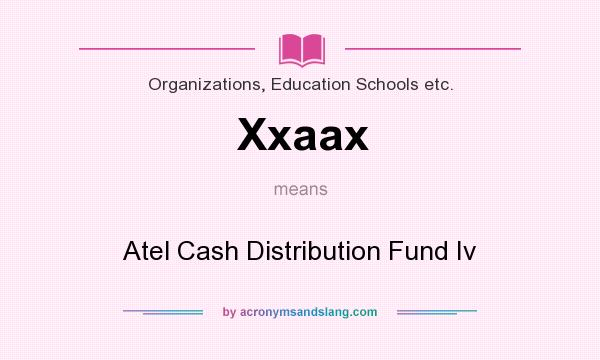 What does Xxaax mean? It stands for Atel Cash Distribution Fund Iv