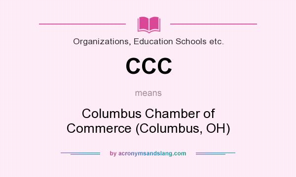 What does CCC mean? It stands for Columbus Chamber of Commerce (Columbus, OH)