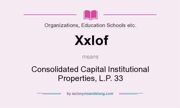 What does Xxlof mean? It stands for Consolidated Capital Institutional Properties, L.P. 33