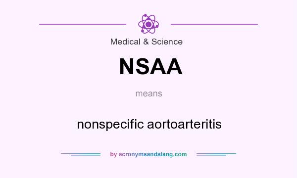 What does NSAA mean? It stands for nonspecific aortoarteritis