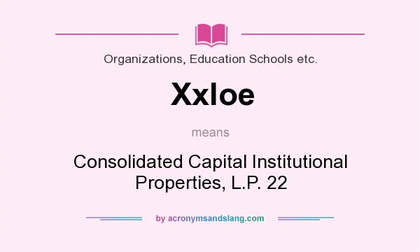 What does Xxloe mean? It stands for Consolidated Capital Institutional Properties, L.P. 22