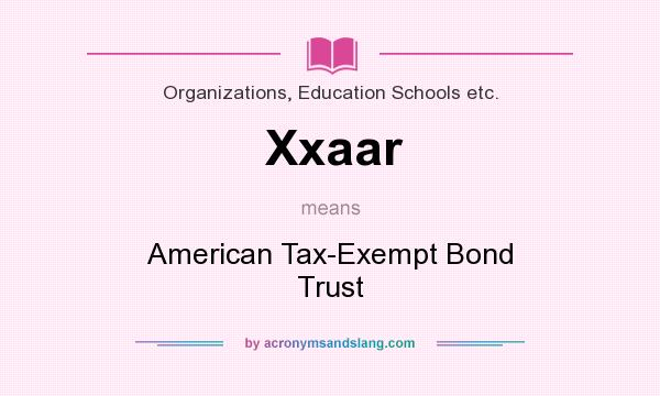 What does Xxaar mean? It stands for American Tax-Exempt Bond Trust