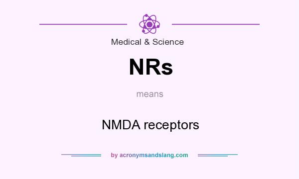 What does NRs mean? It stands for NMDA receptors