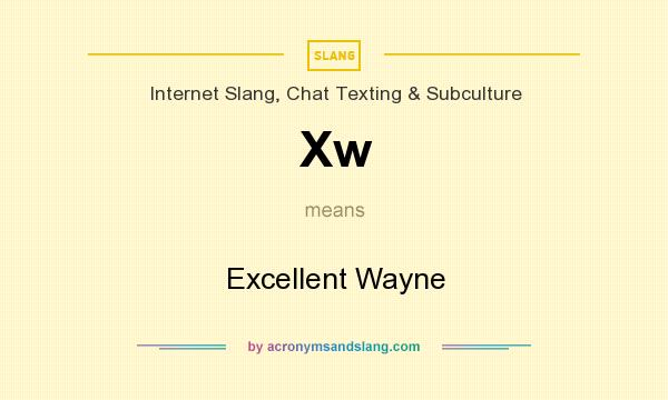 What does Xw mean? It stands for Excellent Wayne