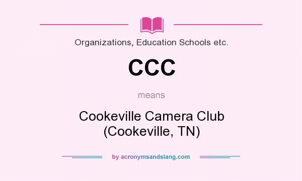 What does CCC mean? It stands for Cookeville Camera Club (Cookeville, TN)