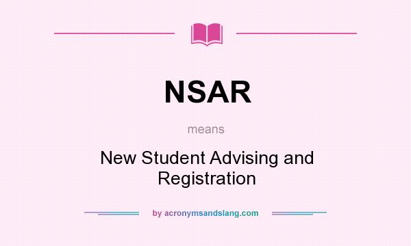 What does NSAR mean? It stands for New Student Advising and Registration