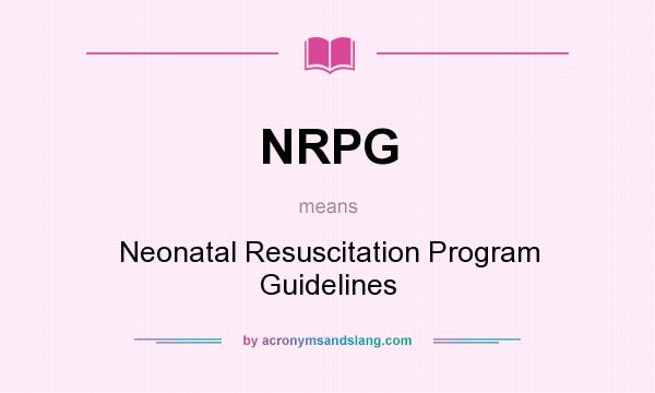 What does NRPG mean? It stands for Neonatal Resuscitation Program Guidelines