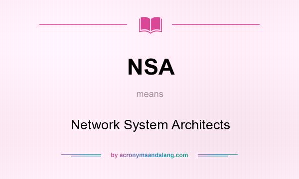 What does NSA mean? It stands for Network System Architects