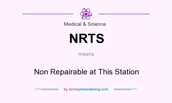 What does NRTS mean? It stands for Non Repairable at This Station