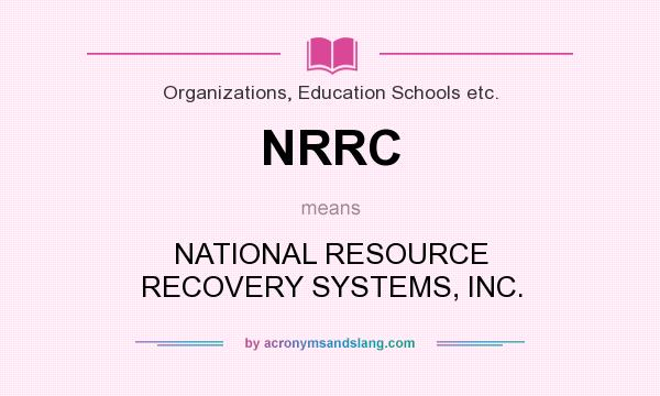 What does NRRC mean? It stands for NATIONAL RESOURCE RECOVERY SYSTEMS, INC.
