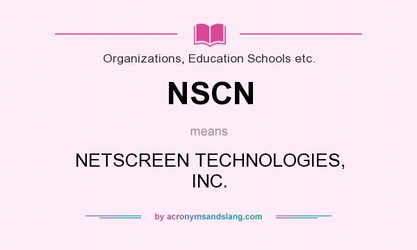 What does NSCN mean? It stands for NETSCREEN TECHNOLOGIES, INC.