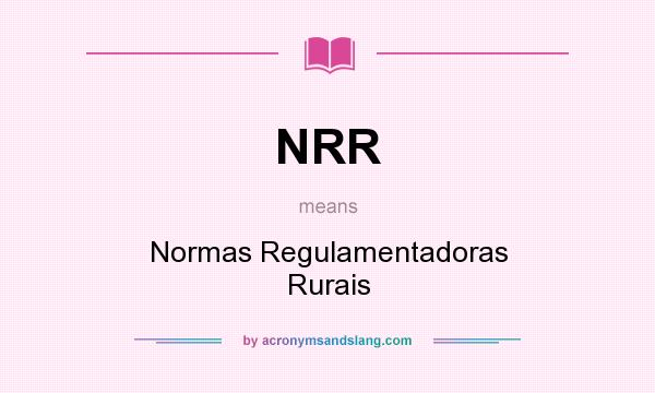 What does NRR mean? It stands for Normas Regulamentadoras Rurais