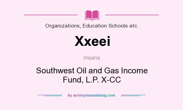 What does Xxeei mean? It stands for Southwest Oil and Gas Income Fund, L.P. X-CC