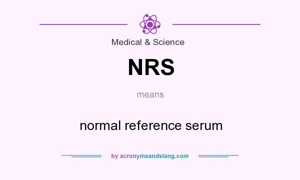 What does NRS mean? It stands for normal reference serum