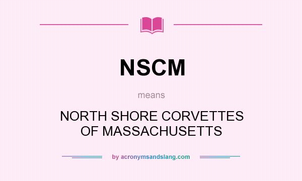 What does NSCM mean? It stands for NORTH SHORE CORVETTES OF MASSACHUSETTS