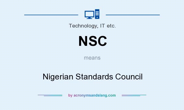 What does NSC mean? It stands for Nigerian Standards Council