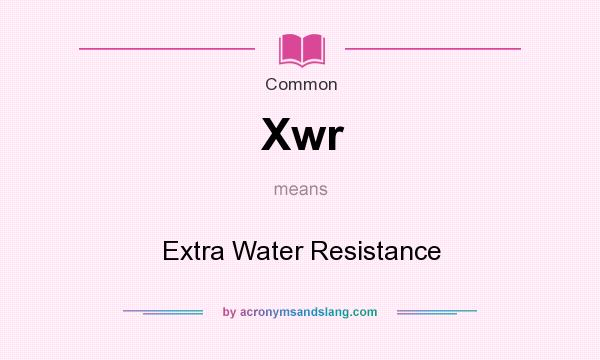 What does Xwr mean? It stands for Extra Water Resistance