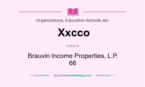 What does Xxcco mean? It stands for Brauvin Income Properties, L.P. 66